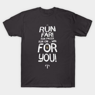 Run Far! Run Paced! Run On! Win For You! T-Shirt